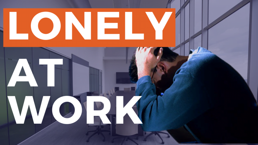 Workplace Loneliness – A Guide For Management