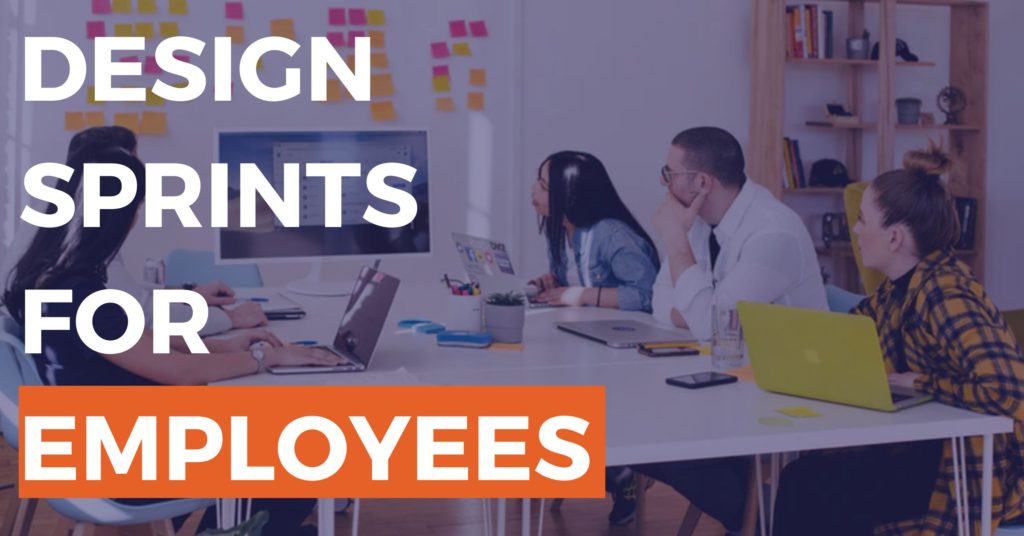Design Sprints For Employees – Creating A Better Employee Experience