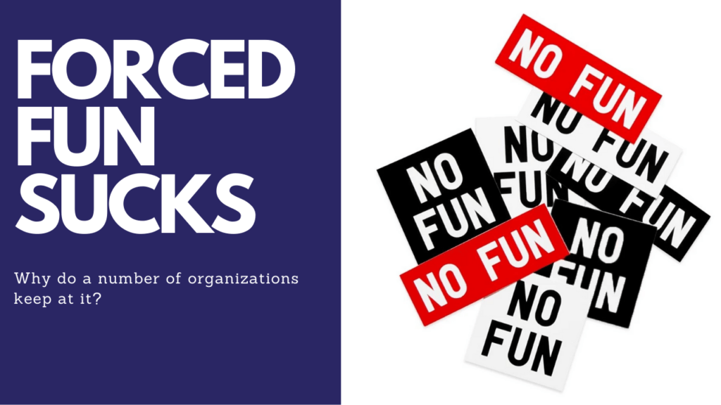 Forced Fun Is No Fun – So Why Do Organizations Keep It Up?